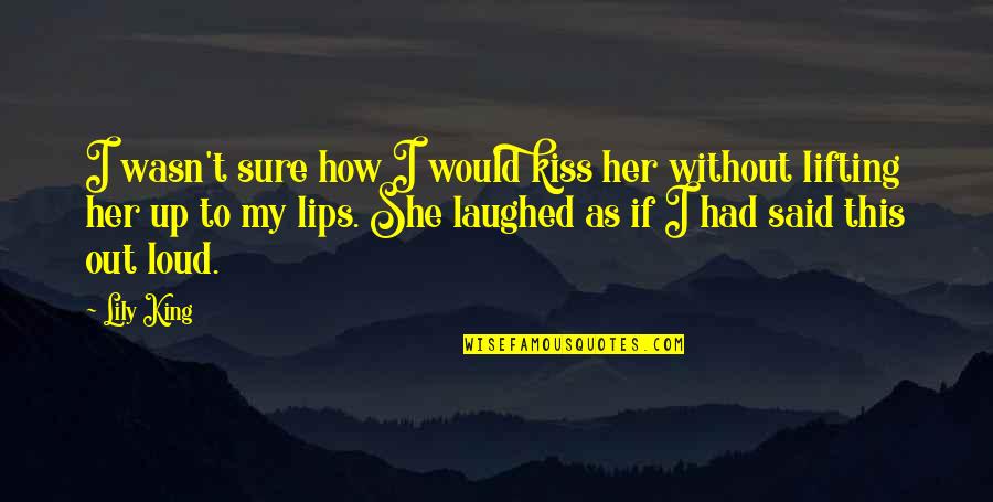 Lips Kiss Quotes By Lily King: I wasn't sure how I would kiss her