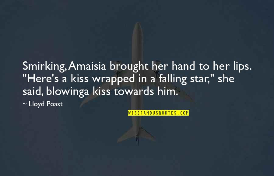Lips Kiss Quotes By Lloyd Poast: Smirking, Amaisia brought her hand to her lips.