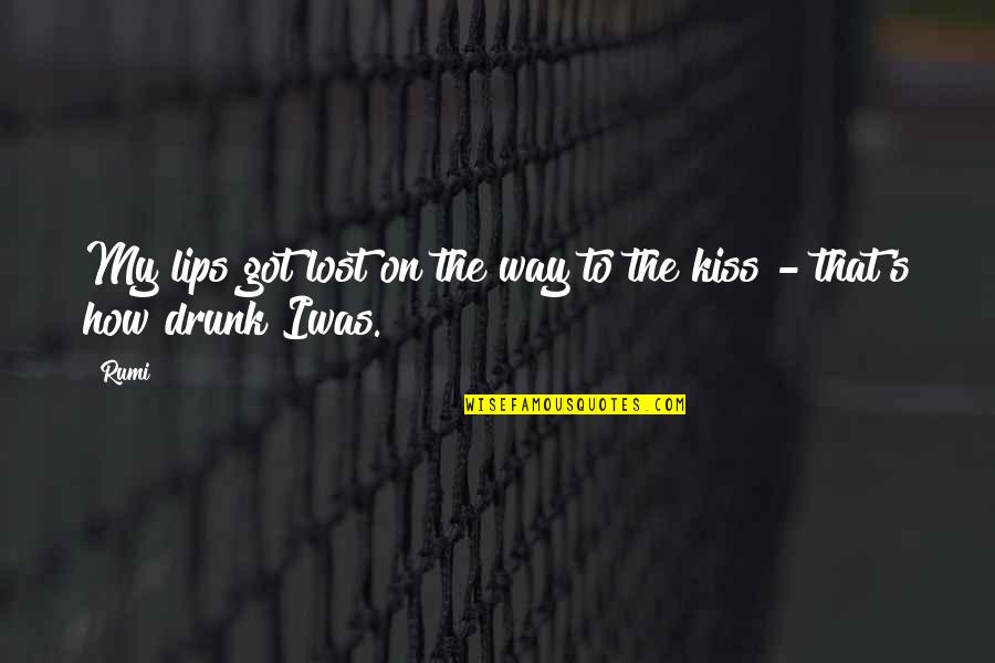 Lips Kiss Quotes By Rumi: My lips got lost on the way to