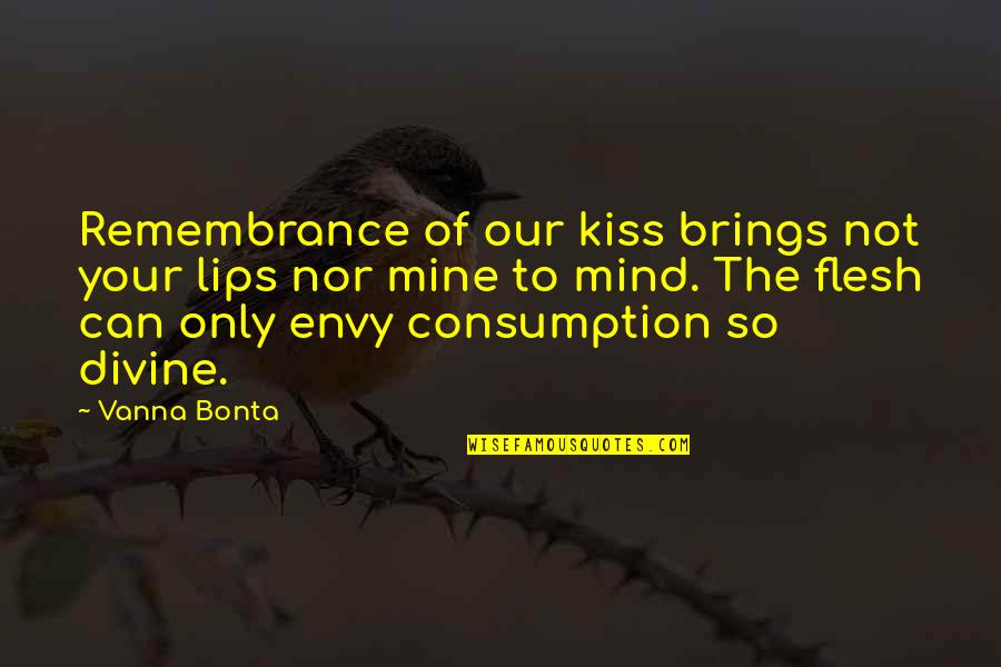 Lips Kiss Quotes By Vanna Bonta: Remembrance of our kiss brings not your lips