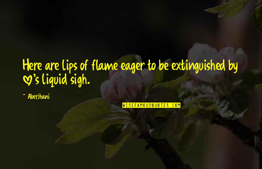 Lips Kissing Quotes By Aberjhani: Here are lips of flame eager to be
