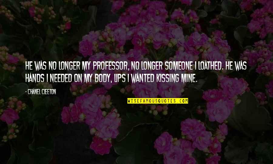 Lips Kissing Quotes By Chanel Cleeton: He was no longer my professor, no longer