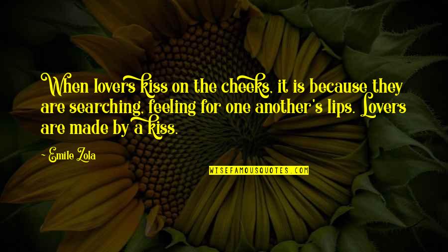 Lips Kissing Quotes By Emile Zola: When lovers kiss on the cheeks, it is