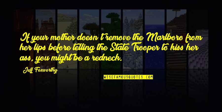 Lips Kissing Quotes By Jeff Foxworthy: If your mother doesn't remove the Marlboro from Lips Kissing Quotes By Jeff Foxworthy: If your mother doesn't remove the Marlboro from