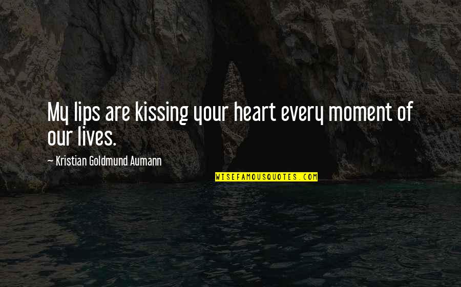 Lips Kissing Quotes By Kristian Goldmund Aumann: My lips are kissing your heart every moment Lips Kissing Quotes By Kristian Goldmund Aumann: My lips are kissing your heart every moment