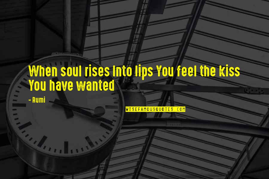 Lips Kissing Quotes By Rumi: When soul rises Into lips You feel the