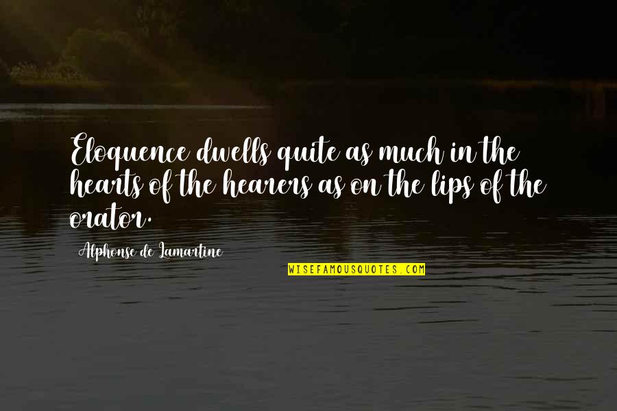Lips On Lips Quotes By Alphonse De Lamartine: Eloquence dwells quite as much in the hearts