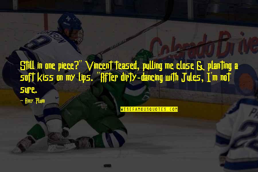 Lips On Lips Quotes By Amy Plum: Still in one piece?" Vincent teased, pulling me