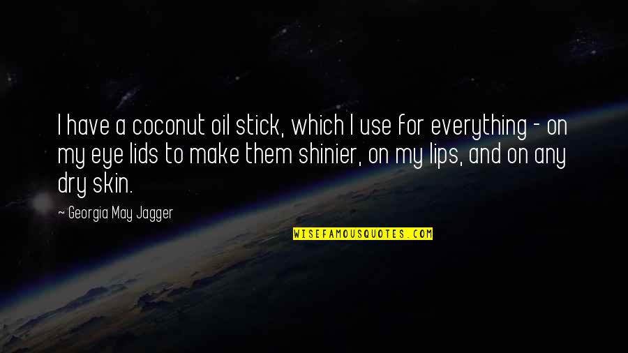 Lips On Lips Quotes By Georgia May Jagger: I have a coconut oil stick, which I