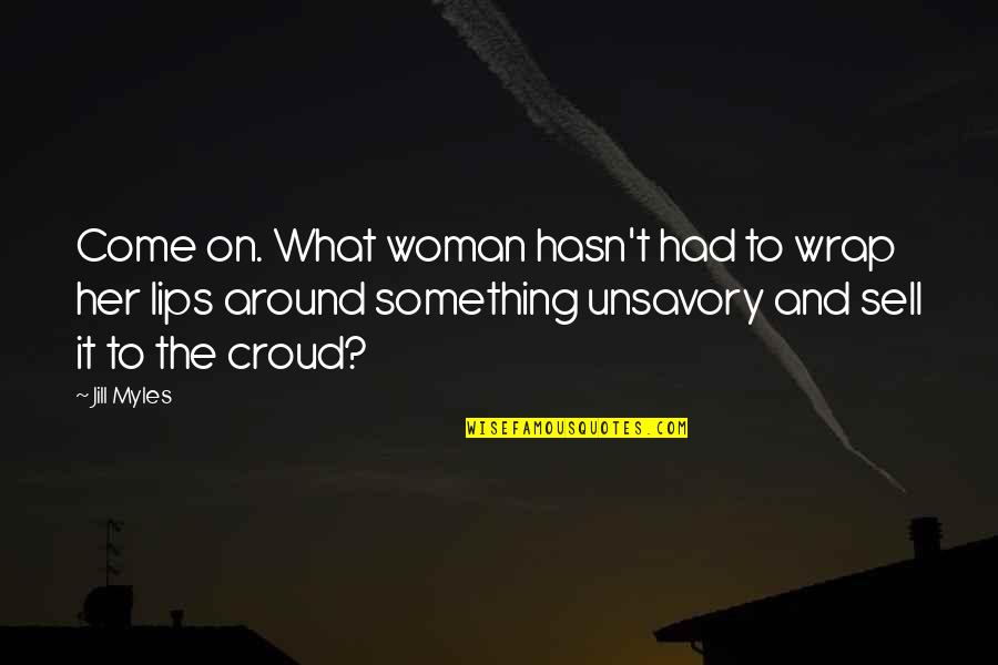 Lips On Lips Quotes By Jill Myles: Come on. What woman hasn't had to wrap