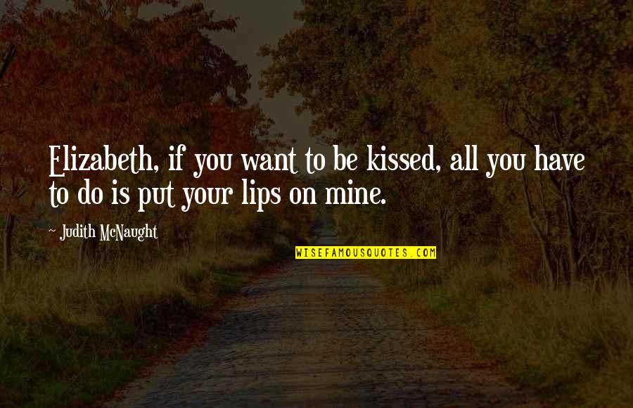 Lips On Lips Quotes By Judith McNaught: Elizabeth, if you want to be kissed, all