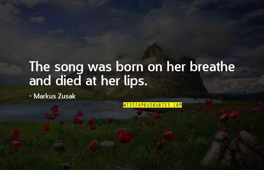 Lips On Lips Quotes By Markus Zusak: The song was born on her breathe and