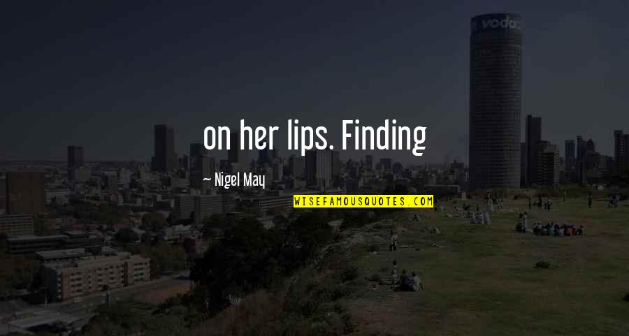 Lips On Lips Quotes By Nigel May: on her lips. Finding