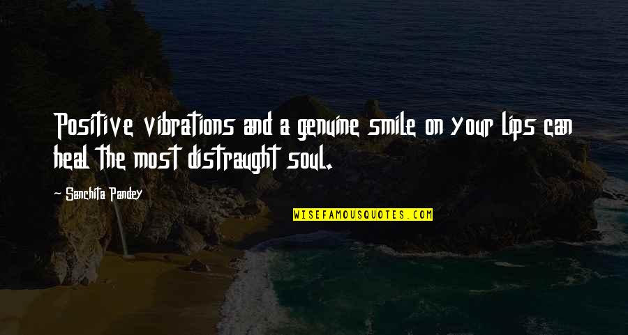Lips On Lips Quotes By Sanchita Pandey: Positive vibrations and a genuine smile on your