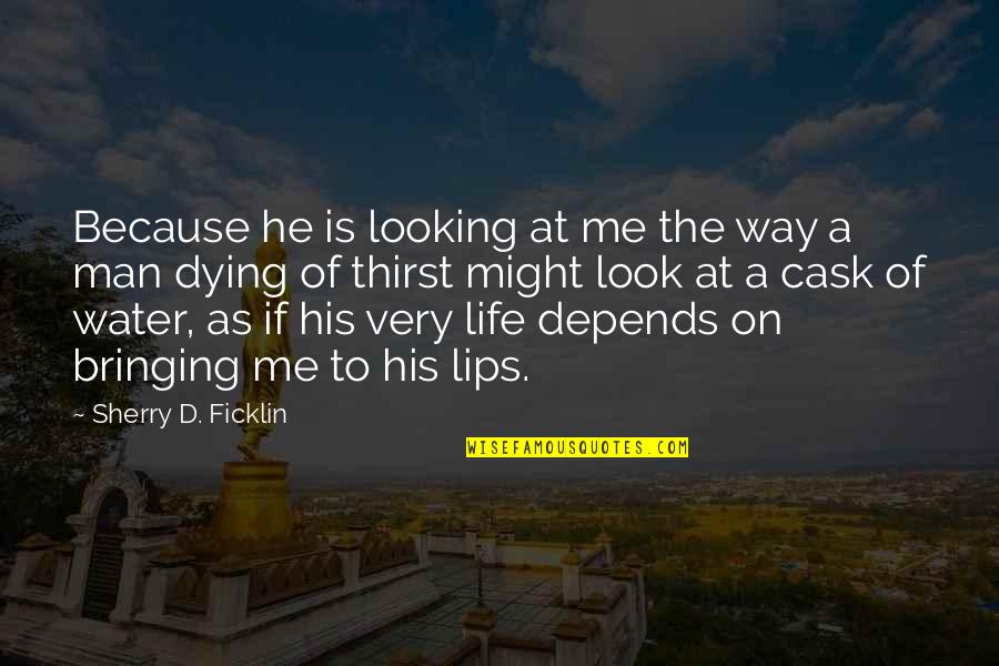 Lips On Lips Quotes By Sherry D. Ficklin: Because he is looking at me the way