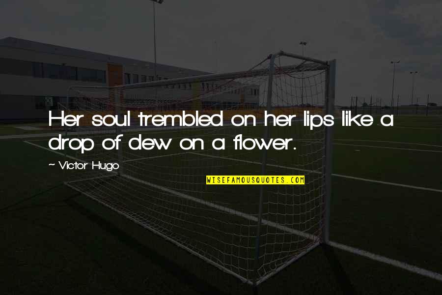 Lips On Lips Quotes By Victor Hugo: Her soul trembled on her lips like a