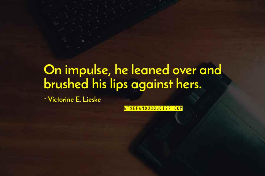Lips On Lips Quotes By Victorine E. Lieske: On impulse, he leaned over and brushed his