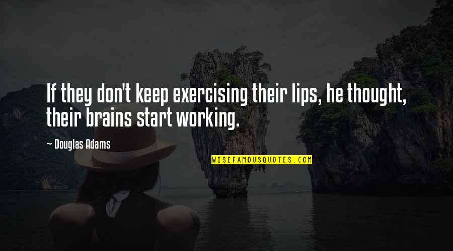 Lips Quotes By Douglas Adams: If they don't keep exercising their lips, he