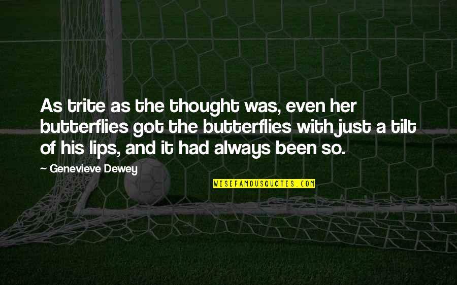 Lips Quotes By Genevieve Dewey: As trite as the thought was, even her