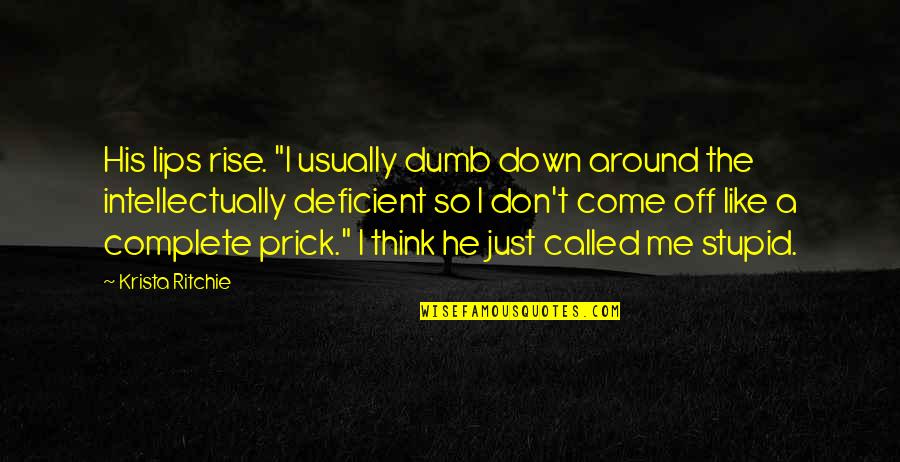 Lips Quotes By Krista Ritchie: His lips rise. "I usually dumb down around