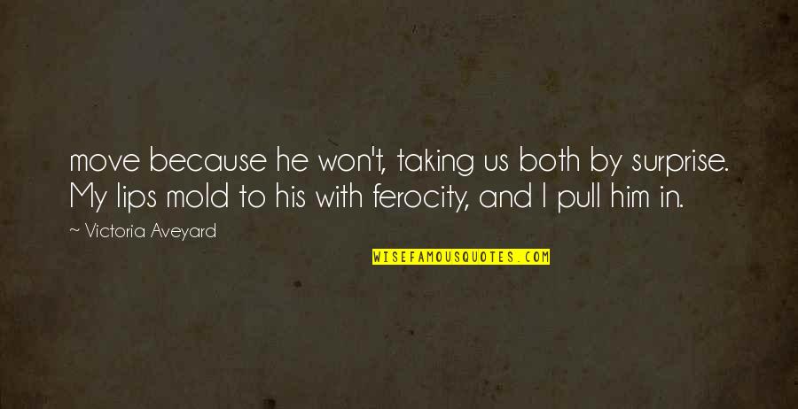 Lips Quotes By Victoria Aveyard: move because he won't, taking us both by