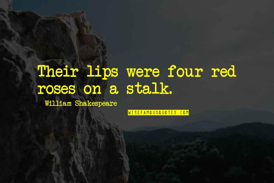 Lips Quotes By William Shakespeare: Their lips were four red roses on a