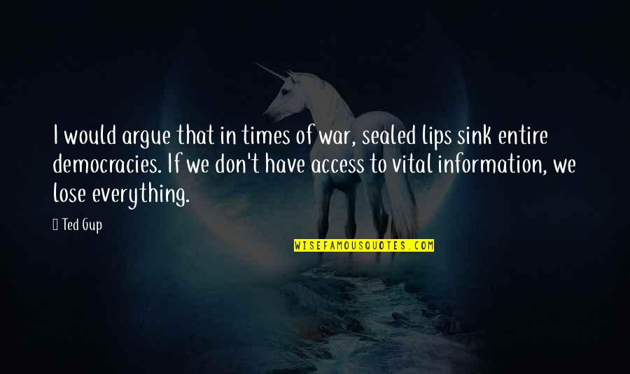 Lips Sealed Quotes By Ted Gup: I would argue that in times of war,