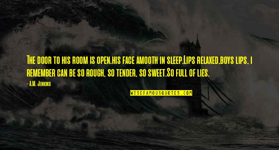 Lips So Sweet Quotes By A.M. Jenkins: The door to his room is open.his face