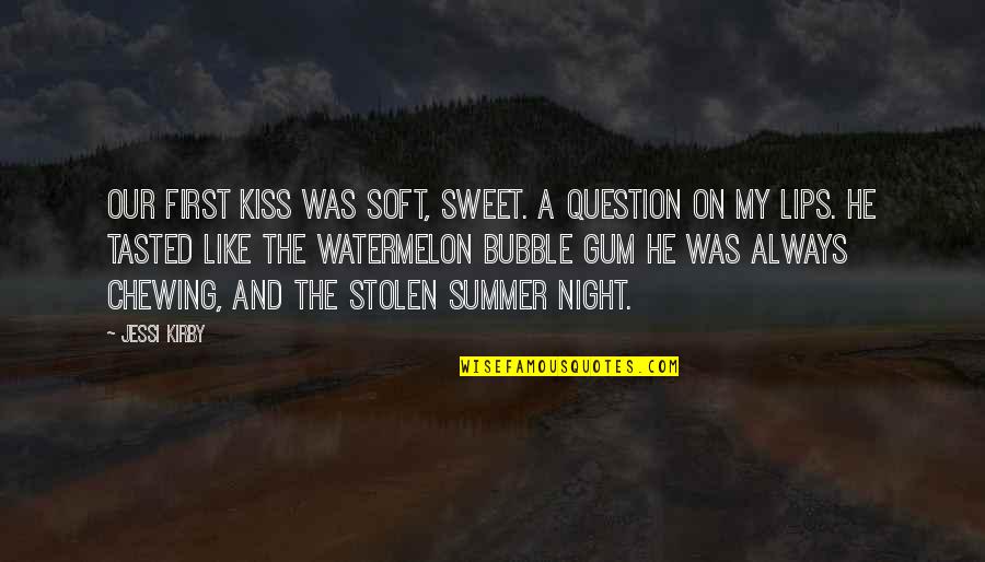Lips So Sweet Quotes By Jessi Kirby: Our first kiss was soft, sweet. A question