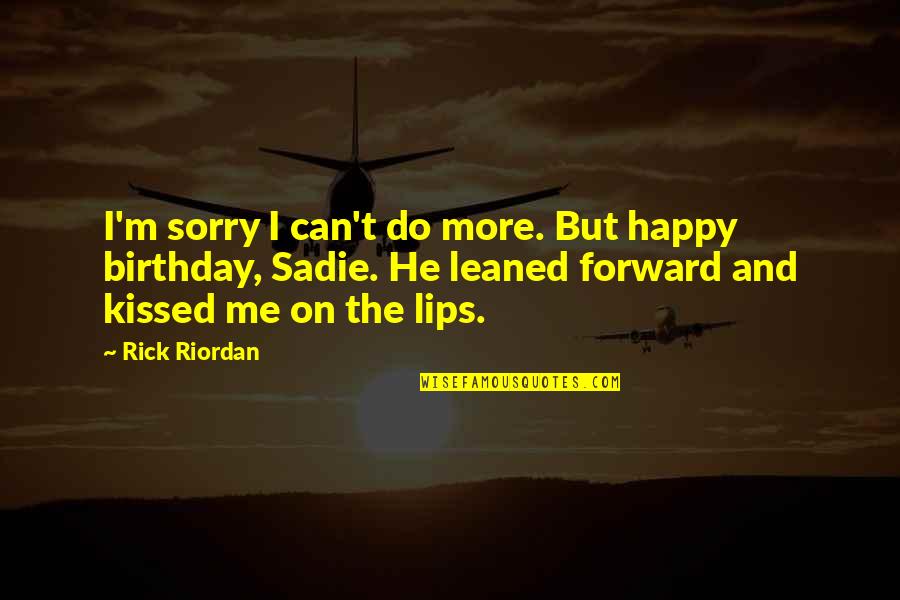 Lips So Sweet Quotes By Rick Riordan: I'm sorry I can't do more. But happy