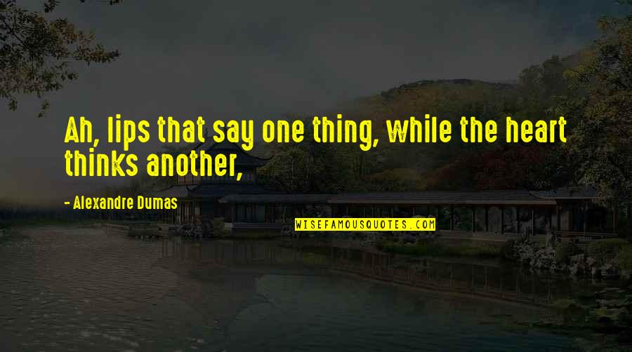 Lips The Quotes By Alexandre Dumas: Ah, lips that say one thing, while the