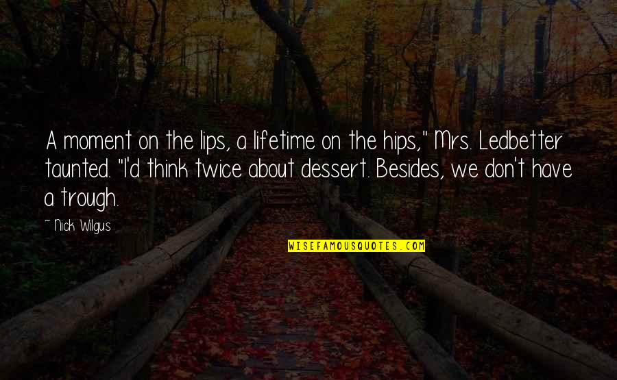 Lips The Quotes By Nick Wilgus: A moment on the lips, a lifetime on