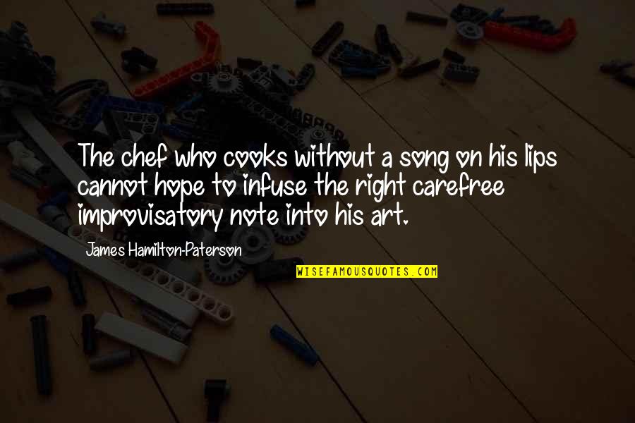 Lips The Song Quotes By James Hamilton-Paterson: The chef who cooks without a song on