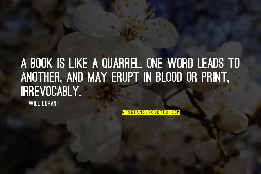 Lips The Song Quotes By Will Durant: A book is like a quarrel. One word