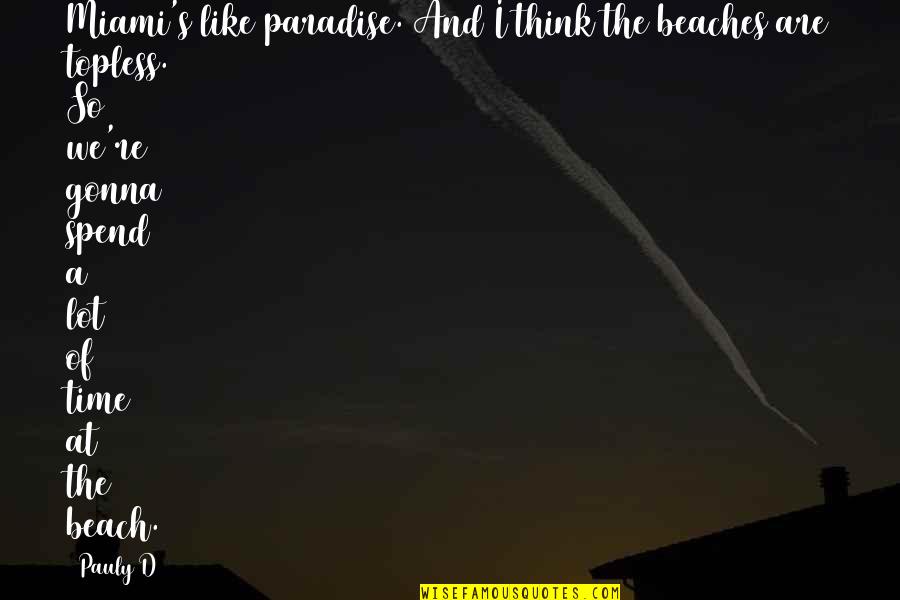Lips The Xx Quotes By Pauly D: Miami's like paradise. And I think the beaches