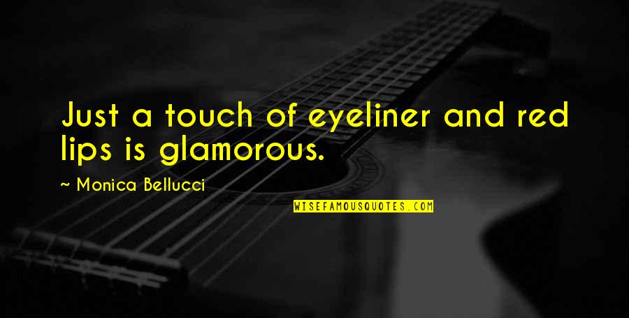 Lips Touch Quotes By Monica Bellucci: Just a touch of eyeliner and red lips Lips Touch Quotes By Monica Bellucci: Just a touch of eyeliner and red lips