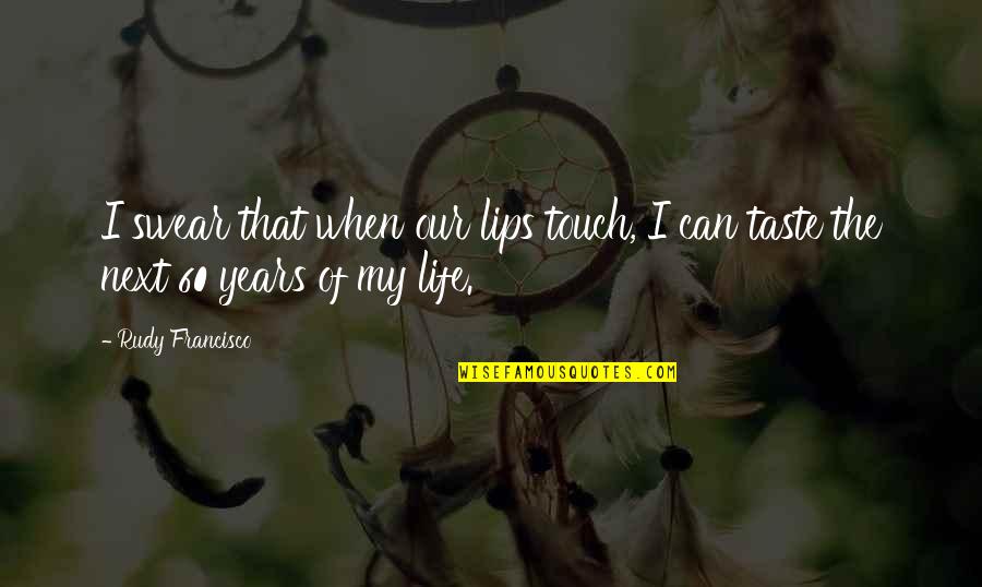 Lips Touch Quotes By Rudy Francisco: I swear that when our lips touch, I