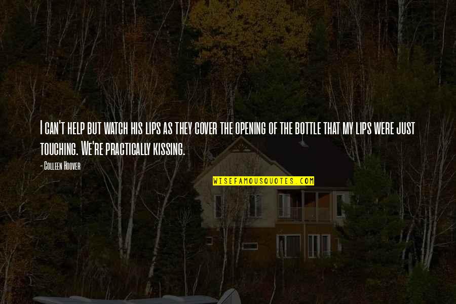 Lips Touching Quotes By Colleen Hoover: I can't help but watch his lips as Lips Touching Quotes By Colleen Hoover: I can't help but watch his lips as