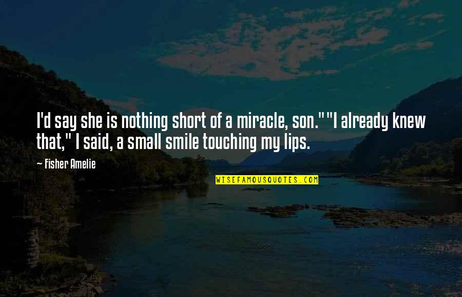 Lips Touching Quotes By Fisher Amelie: I'd say she is nothing short of a