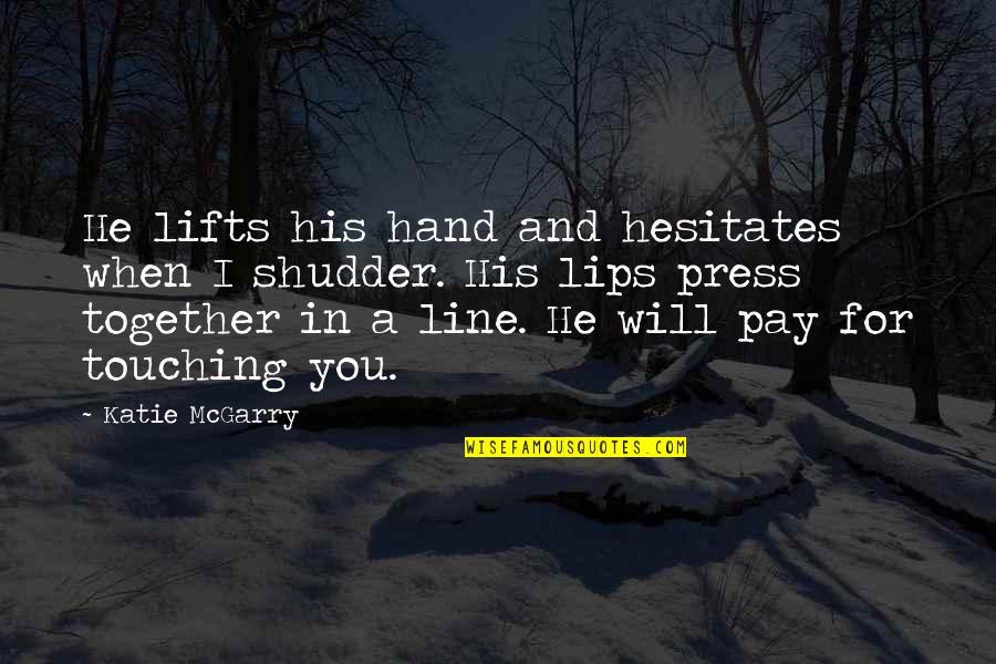 Lips Touching Quotes By Katie McGarry: He lifts his hand and hesitates when I