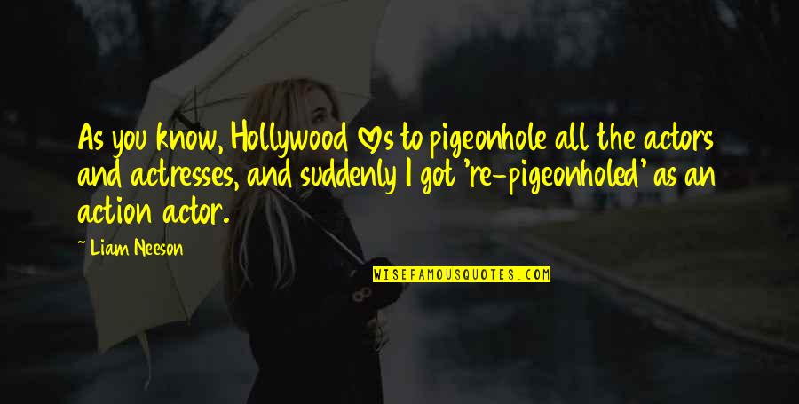 Lips Touching Quotes By Liam Neeson: As you know, Hollywood loves to pigeonhole all Lips Touching Quotes By Liam Neeson: As you know, Hollywood loves to pigeonhole all