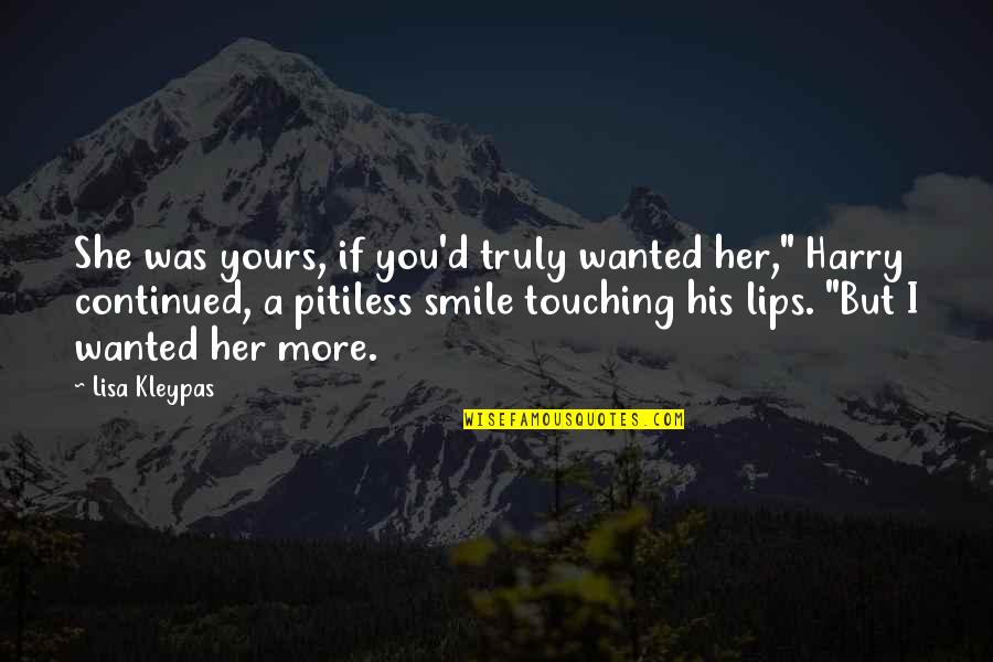 Lips Touching Quotes By Lisa Kleypas: She was yours, if you'd truly wanted her," Lips Touching Quotes By Lisa Kleypas: She was yours, if you'd truly wanted her,"