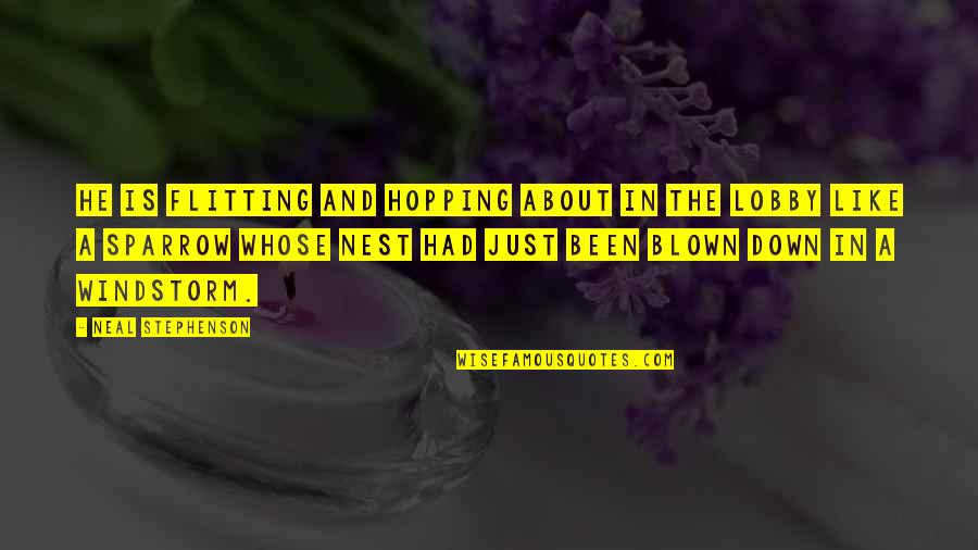 Lips Touching Quotes By Neal Stephenson: He is flitting and hopping about in the Lips Touching Quotes By Neal Stephenson: He is flitting and hopping about in the