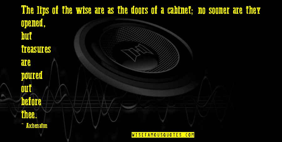 Lips Wise Quotes By Akhenaton: The lips of the wise are as the Lips Wise Quotes By Akhenaton: The lips of the wise are as the