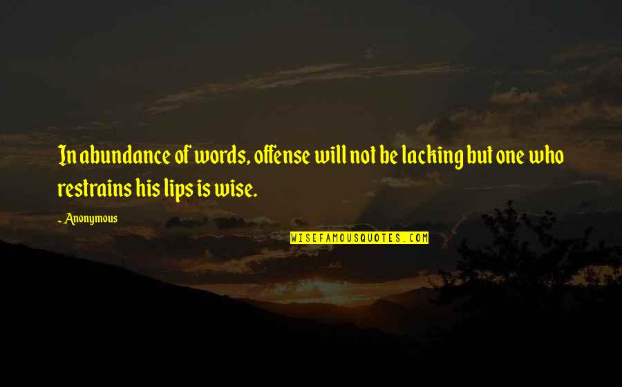 Lips Wise Quotes By Anonymous: In abundance of words, offense will not be Lips Wise Quotes By Anonymous: In abundance of words, offense will not be