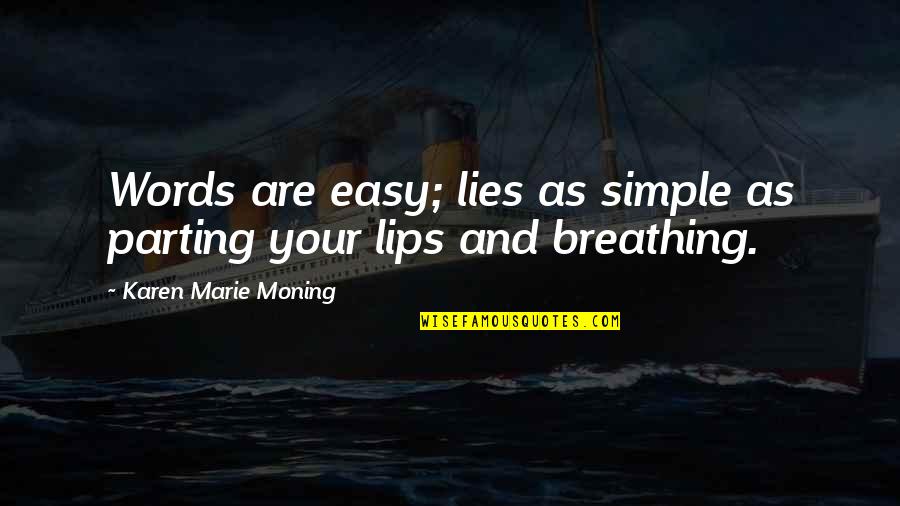 Lips Words Quotes By Karen Marie Moning: Words are easy; lies as simple as parting Lips Words Quotes By Karen Marie Moning: Words are easy; lies as simple as parting