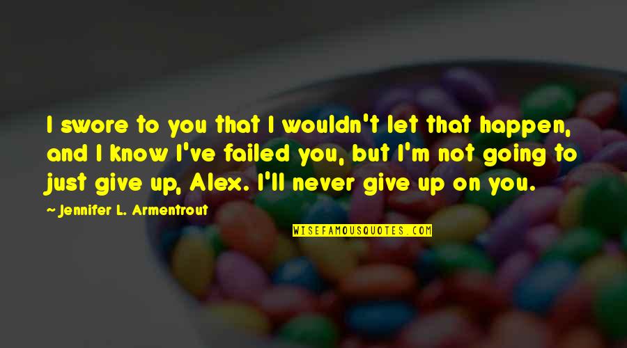 Lipsa Pofta Quotes By Jennifer L. Armentrout: I swore to you that I wouldn't let Lipsa Pofta Quotes By Jennifer L. Armentrout: I swore to you that I wouldn't let