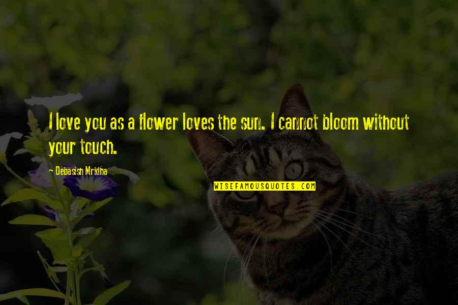 Lipschitz Constant Quotes By Debasish Mridha: I love you as a flower loves the