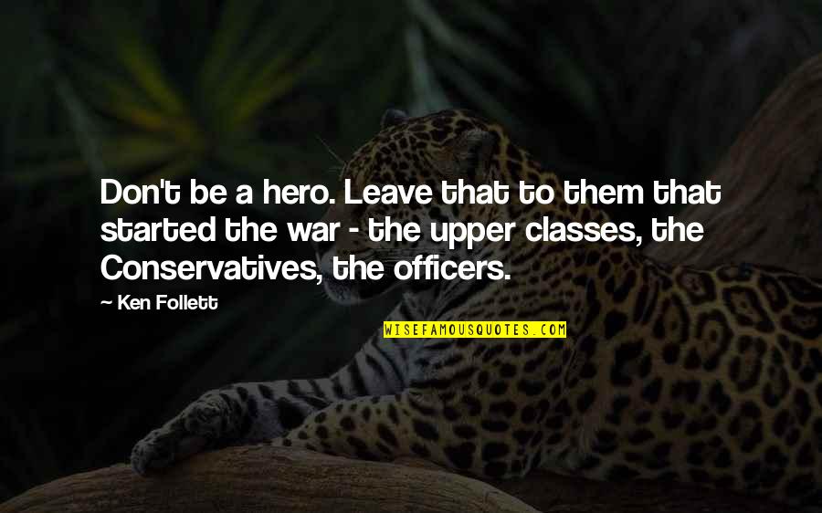 Lipschultz Lesions Quotes By Ken Follett: Don't be a hero. Leave that to them Lipschultz Lesions Quotes By Ken Follett: Don't be a hero. Leave that to them