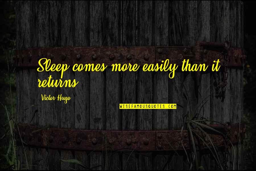 Lipschultz Rugrats Quotes By Victor Hugo: Sleep comes more easily than it returns. Lipschultz Rugrats Quotes By Victor Hugo: Sleep comes more easily than it returns.